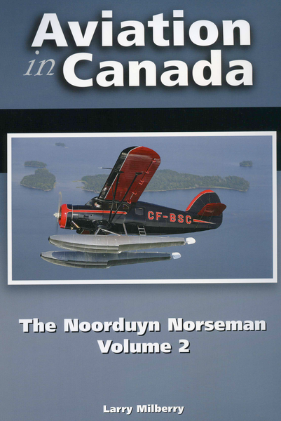 Aviation in Canada: The Noorduyn Norseman, Vol.2