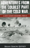 Adventures from the Coldest Part of the Cold War: A Dew Liner’s Memoirs, 1960-1963